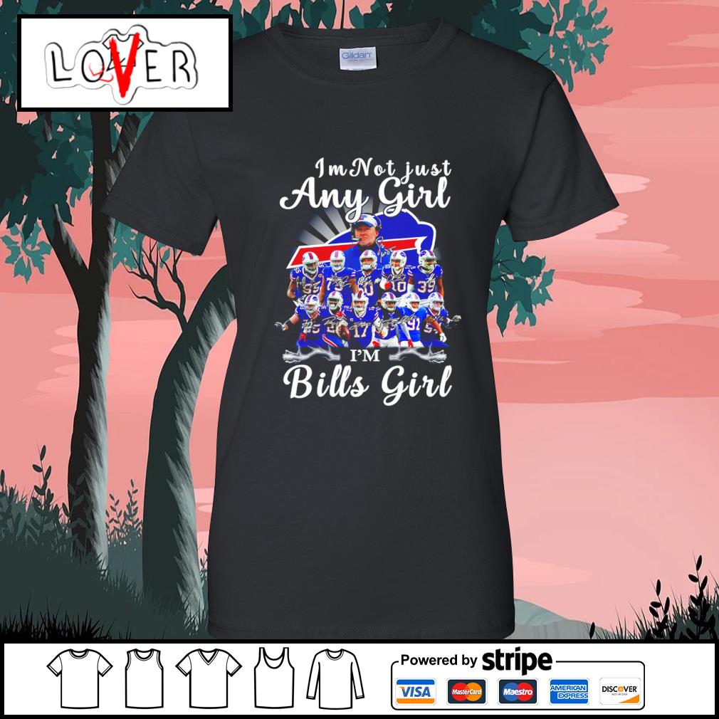 Funny buffalo Bills I'm not just any girl I'm Bills girl shirt, hoodie,  sweater, long sleeve and tank top