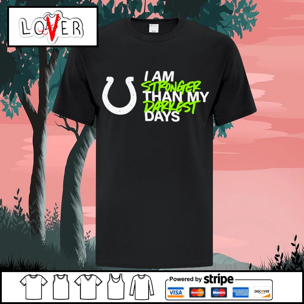 Funny indianapolis Colts i am stronger than my darkest days shirt