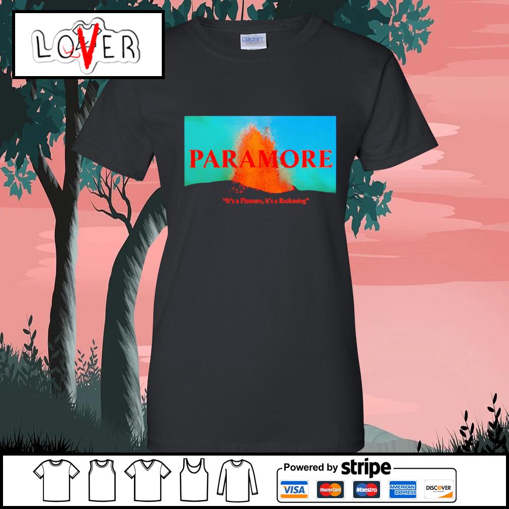 Nice paramore volcano unif it's a pleasure it's a reckoning shirt, hoodie,  sweater, long sleeve and tank top