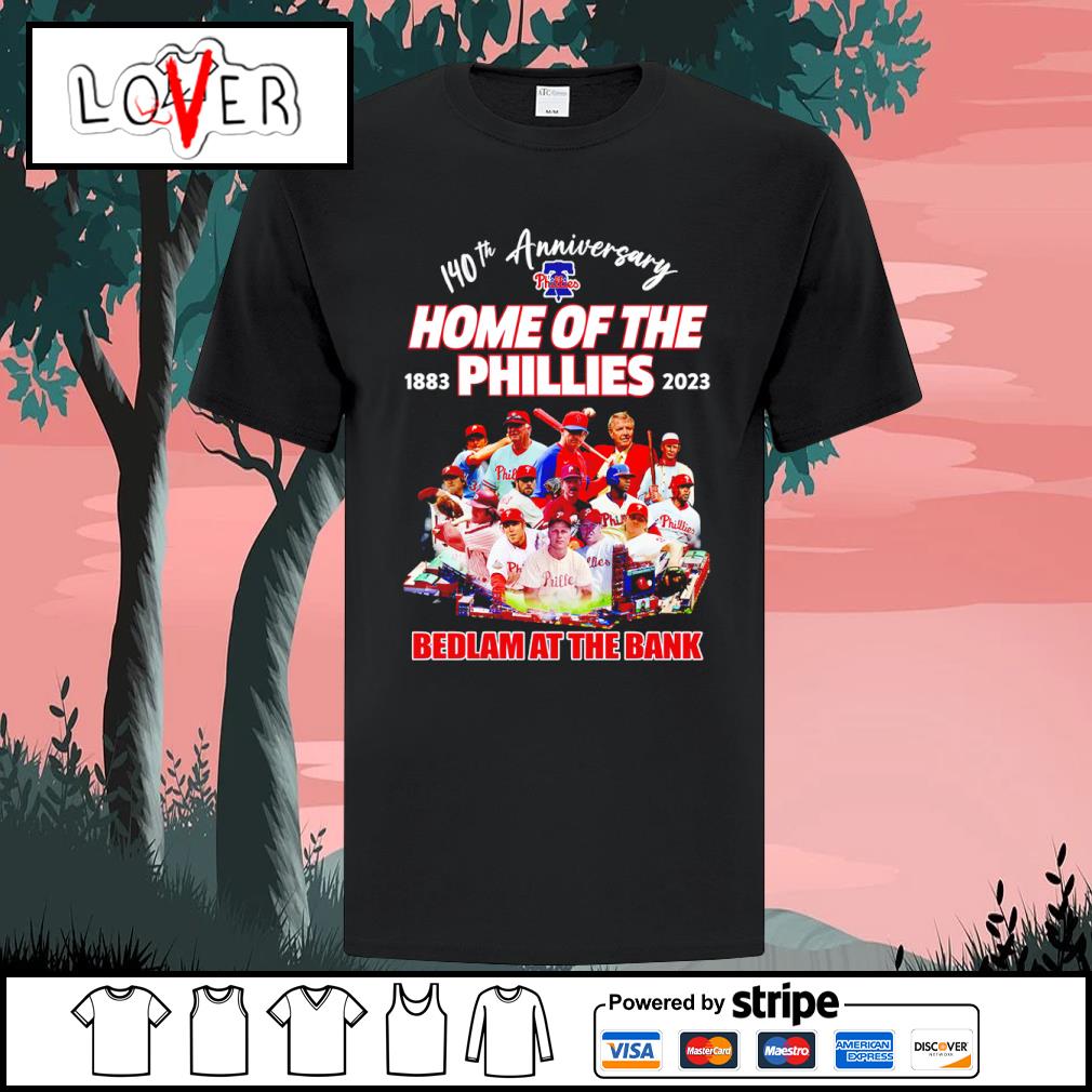 Official 140th Anniversary Home Of The Phillies 1883-2023 Bedlam At The  Bank Shirt, hoodie, sweater, long sleeve and tank top