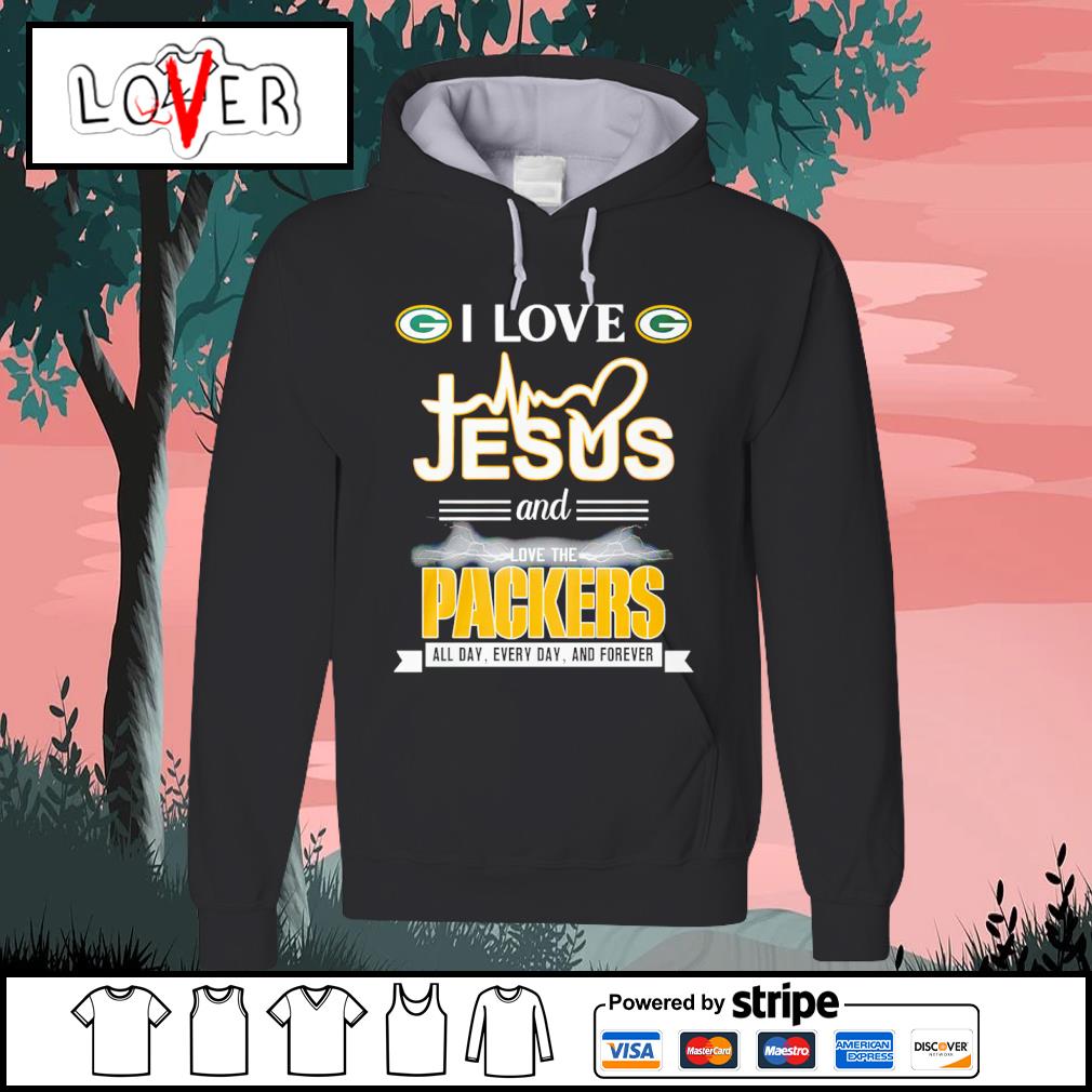 I Love Jesus And Love The Green Bay Packers All Day, Every Day, And Forever  shirt, hoodie, sweater, long sleeve and tank top