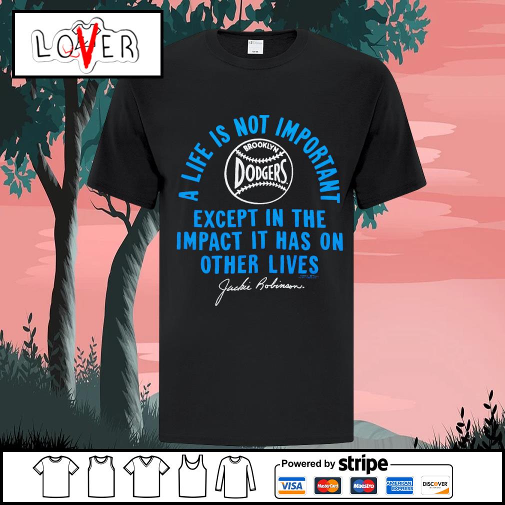 Best jackie Robinson Los Angeles Dodgers a life is not important except in  the impact it has on other lives shirt, hoodie, sweater, long sleeve and  tank top