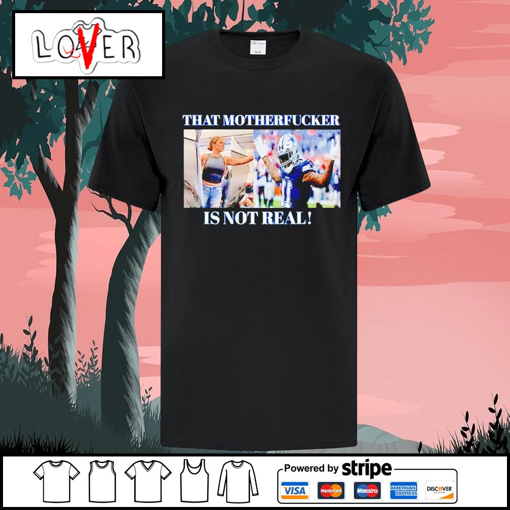 Dallas Cowboys Fan That Motherfucker Is Not Real T-Shirt - ShirtsOwl Office