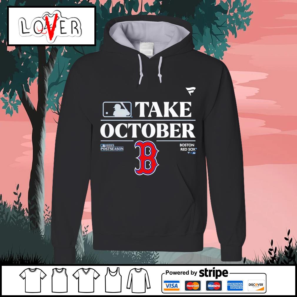 Premium boston Red Sox Take October Playoffs Postseason shirt, hoodie,  sweater, long sleeve and tank top
