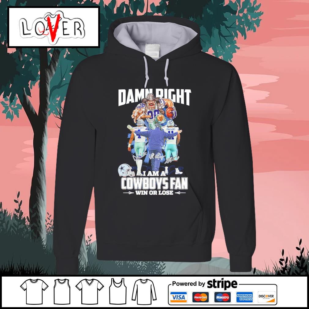 Top damn Right I Am A Dallas Cowboys Fan Win Or Lose Prescott and Parsons  shirt, hoodie, sweater, long sleeve and tank top
