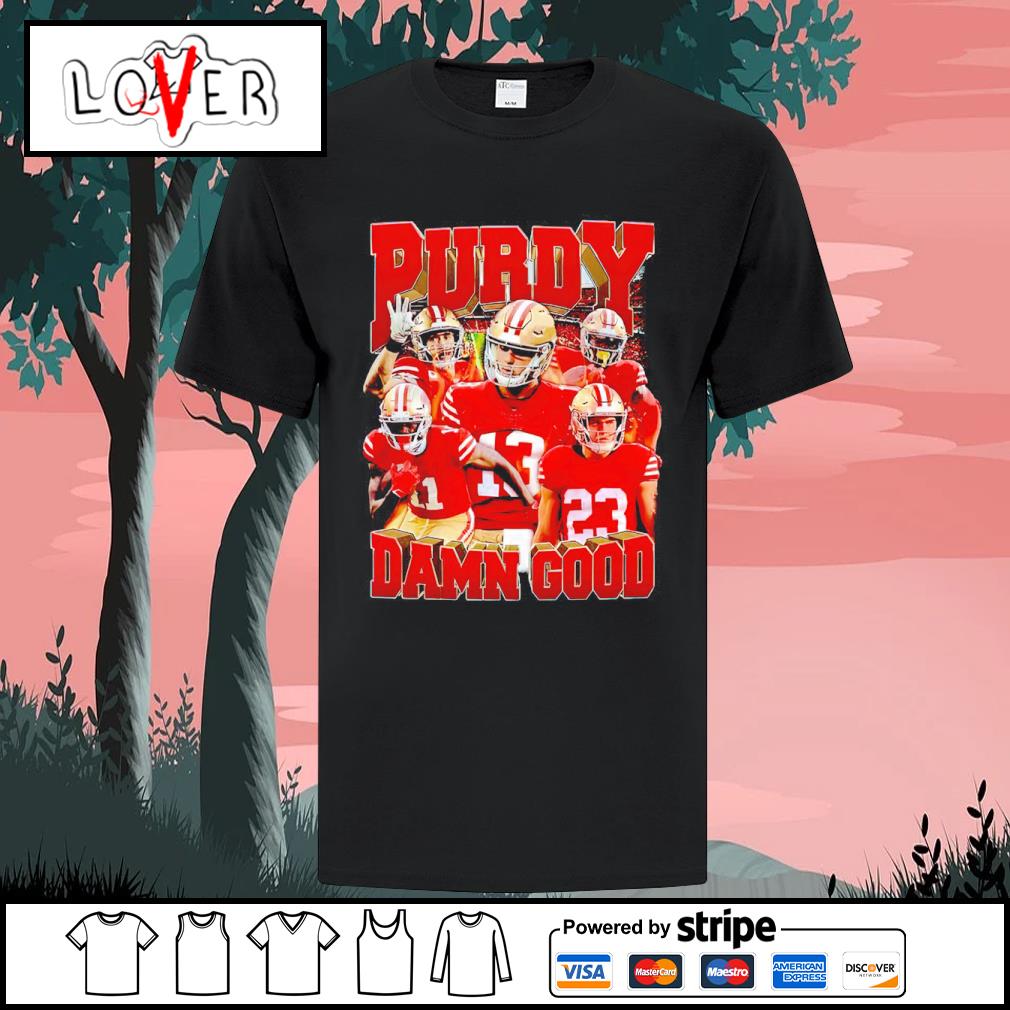 Purdy Damn Good San Francisco 49ers Unisex T-Shirt