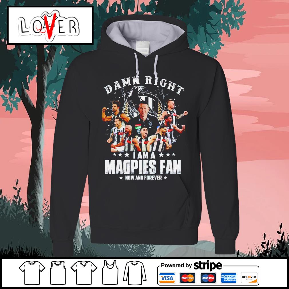 Official damn Right I Am A Magpies Fan Now And Forever T-Shirt