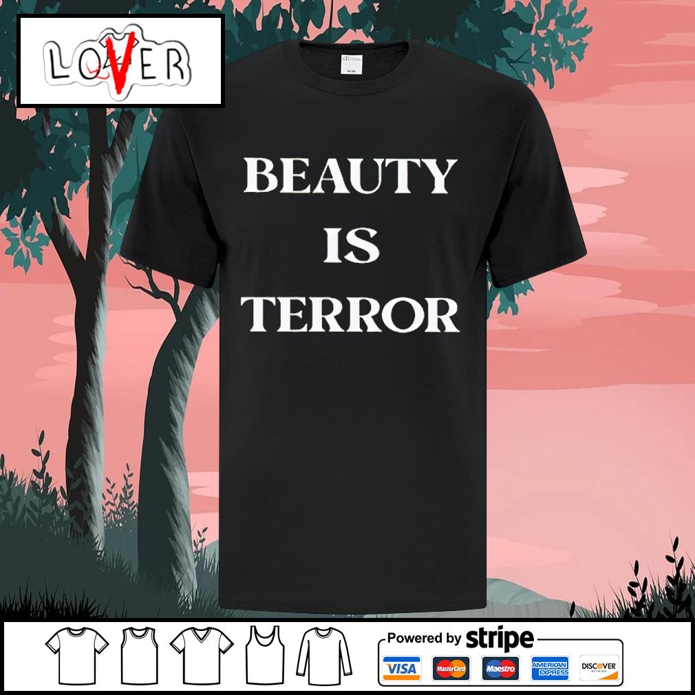 Funny beauty is terror shirt