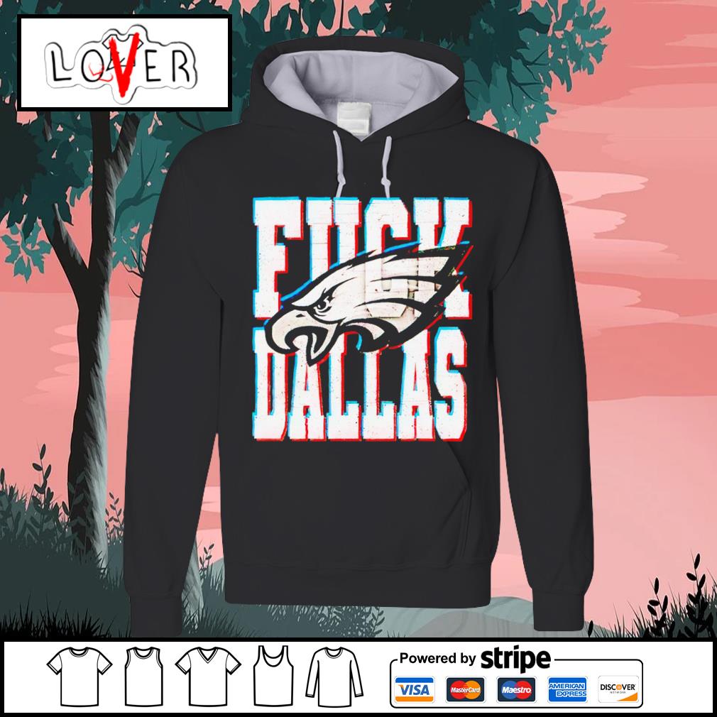 Funny fuck Dallas Philadelphia Eagles T-shirt, hoodie, sweater