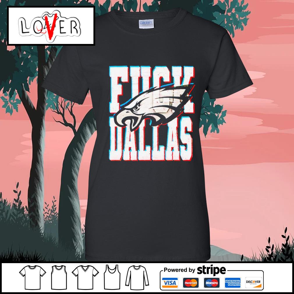 Funny fuck Dallas Philadelphia Eagles T-shirt, hoodie, sweater, long sleeve  and tank top