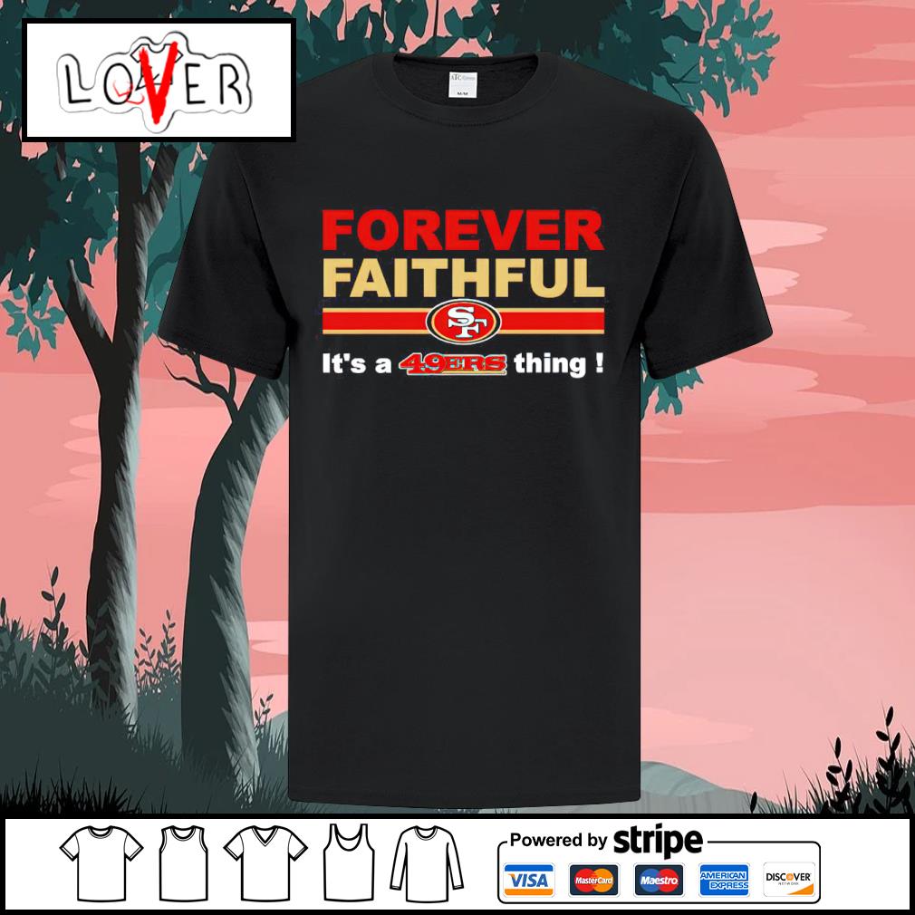 49ers forever faithful go niners shirt, hoodie, sweater and v-neck t-shirt