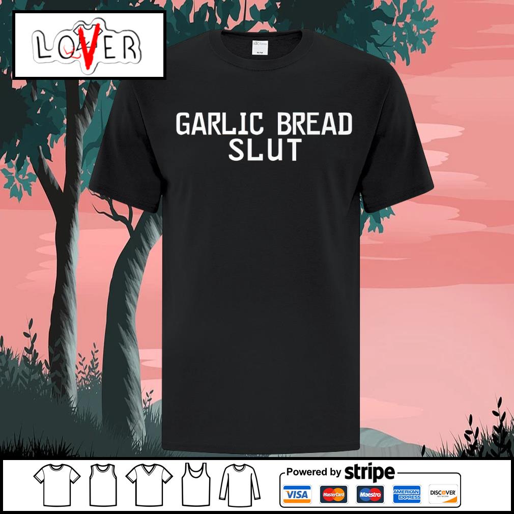 Official garlic bread slut shirt