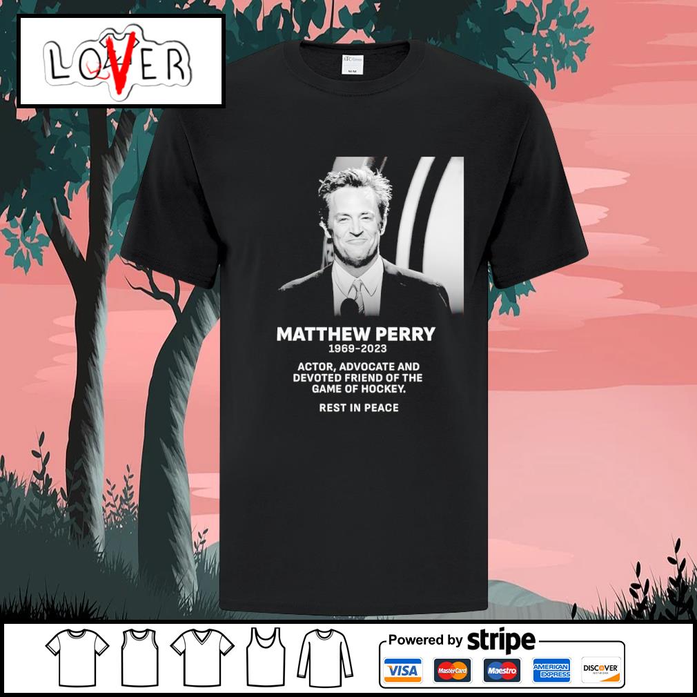 Official matthew Perry 1969 2023 actor advocate and devoted friend of the game of hockey shirt