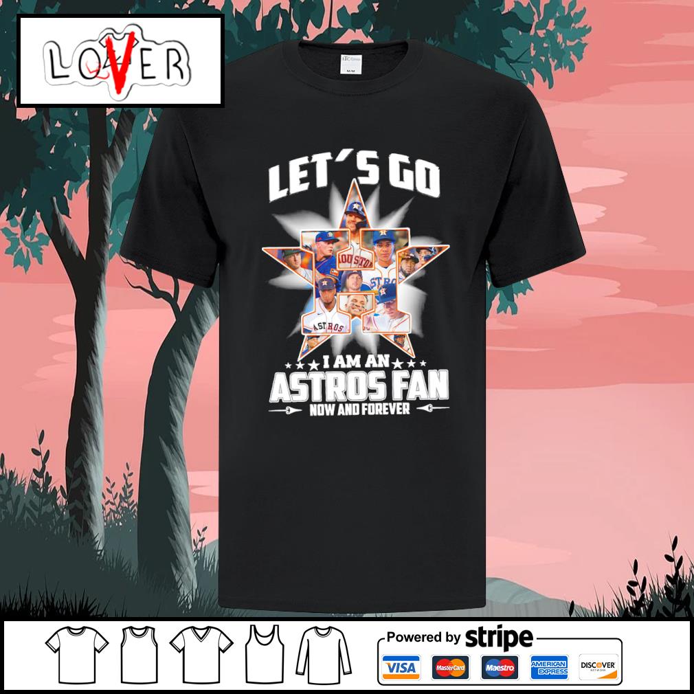 Let's Go I Am An Astros Fan Now And Forever Signatures Tee Shirts - Nvamerch