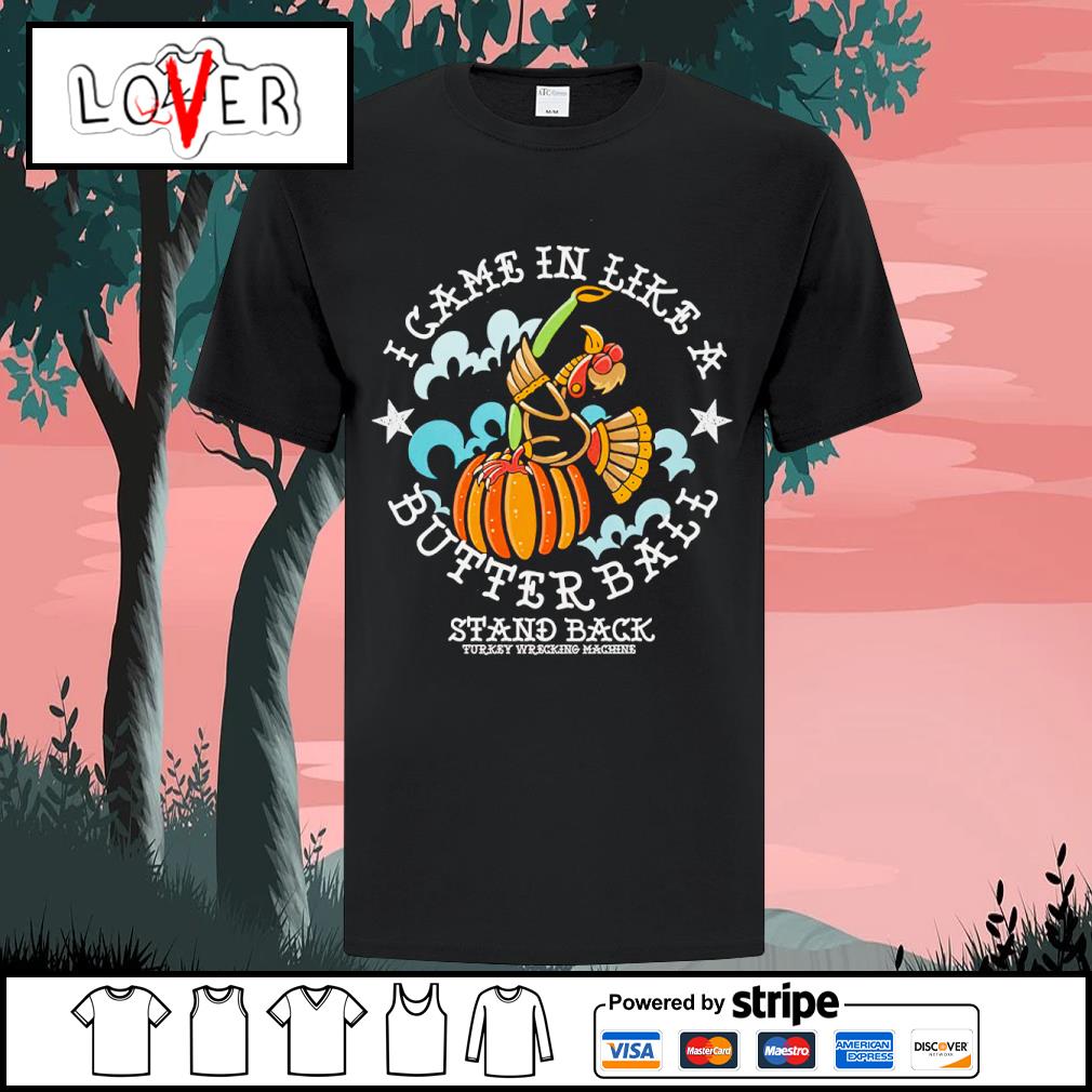Original i came in like a butterball stand back tattoo thanksgiving shirt