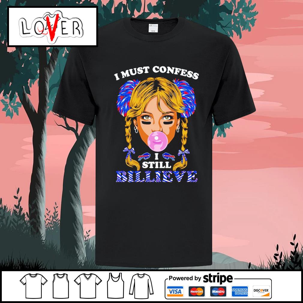 Buffalo Bills I must confess I still billieve shirt, hoodie