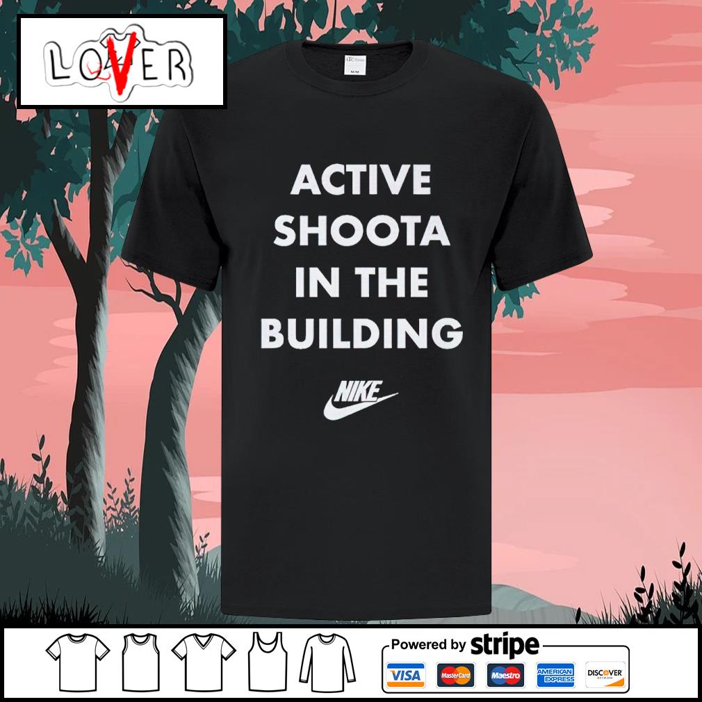 Top active shoota in the building shirt