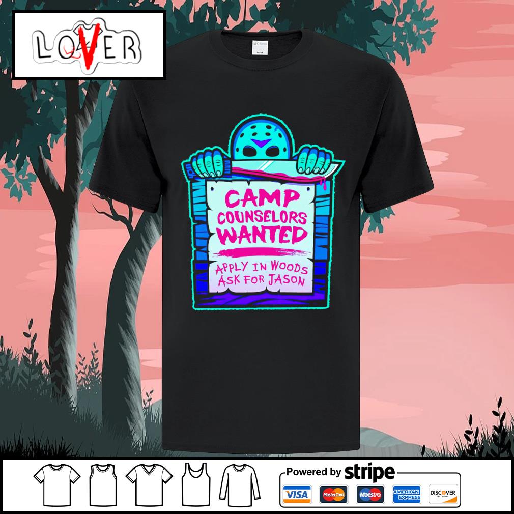 Top camp Counselors Wanted apply in woods ask for Jason shirt