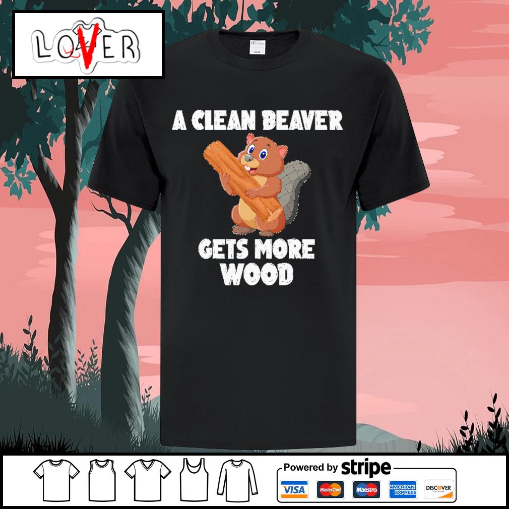 Dalatshirt a clean beaver gets more wood shirt