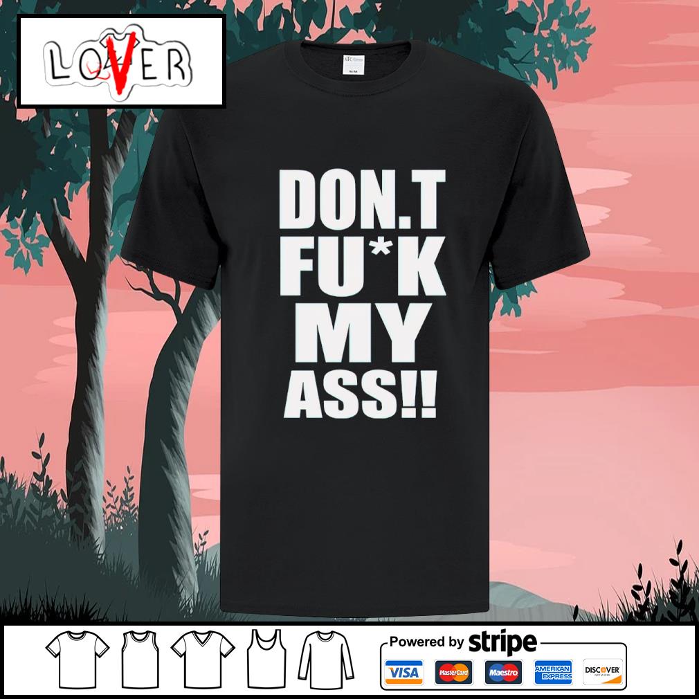 Dalatshirtstore don’t fuck my ass shirt