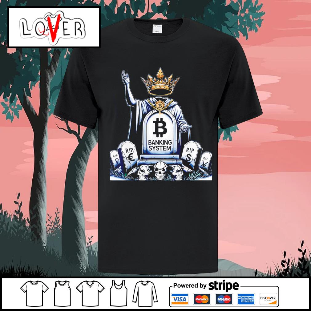 DalatStore banking system bitcoin crypto the new king T-shirt