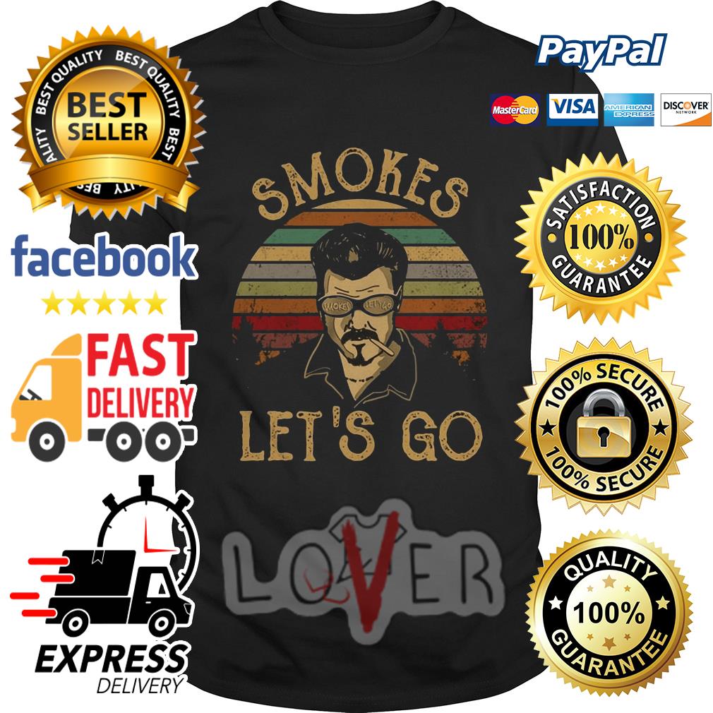 smokes lets go shirt