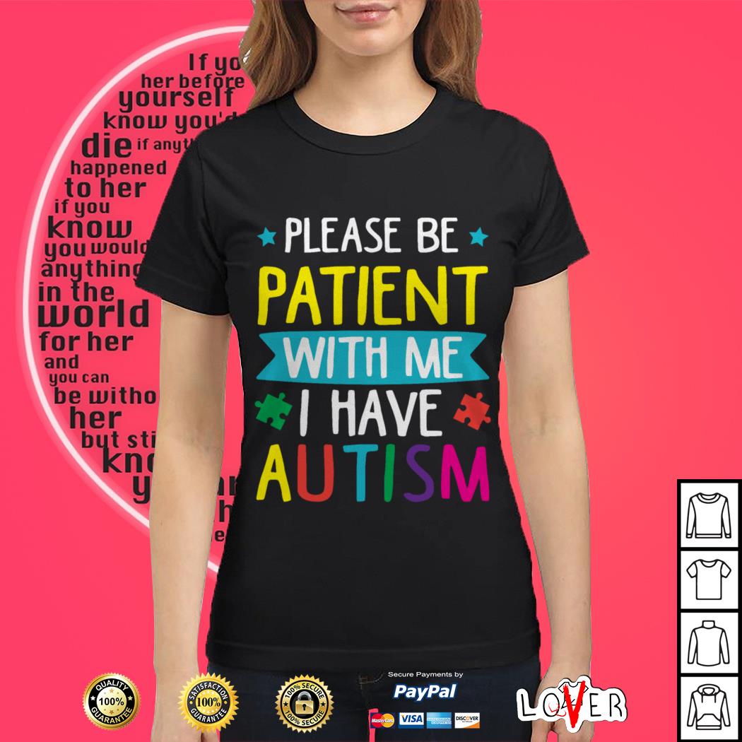 Please Be Patient With Me I Have Autism Shirt - Trend T Shirt