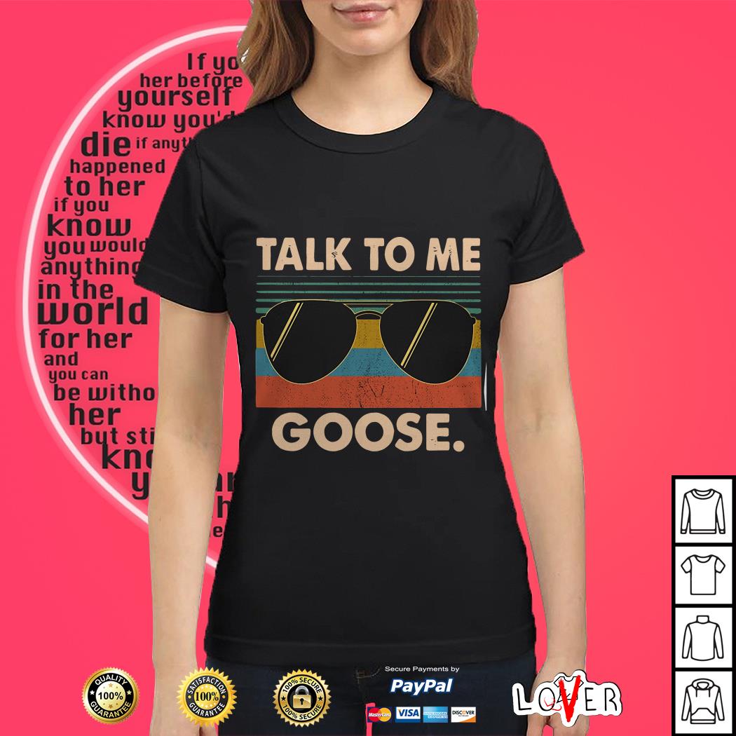 talk to me goose womens shirt