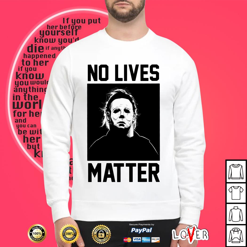 no lives matter shirt michael myers