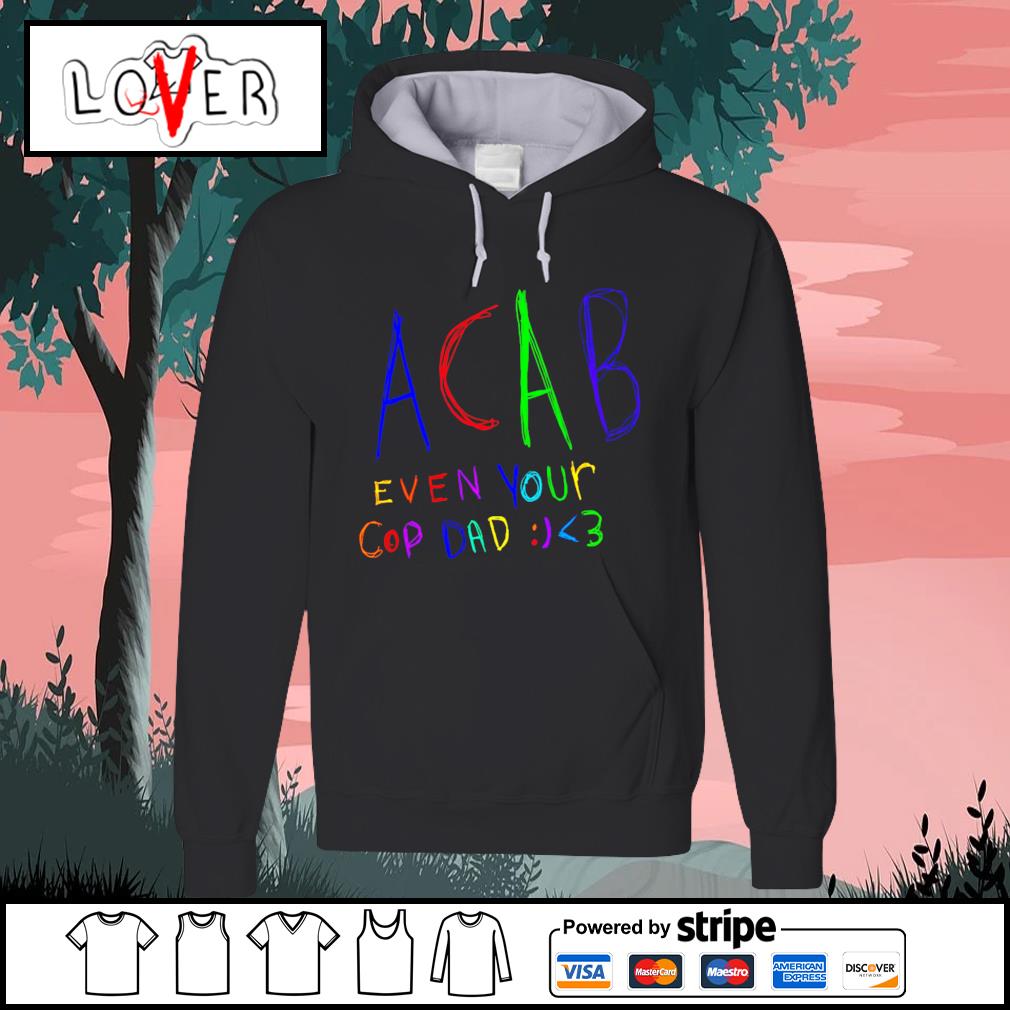 Acab even your cop dad outlet hoodie