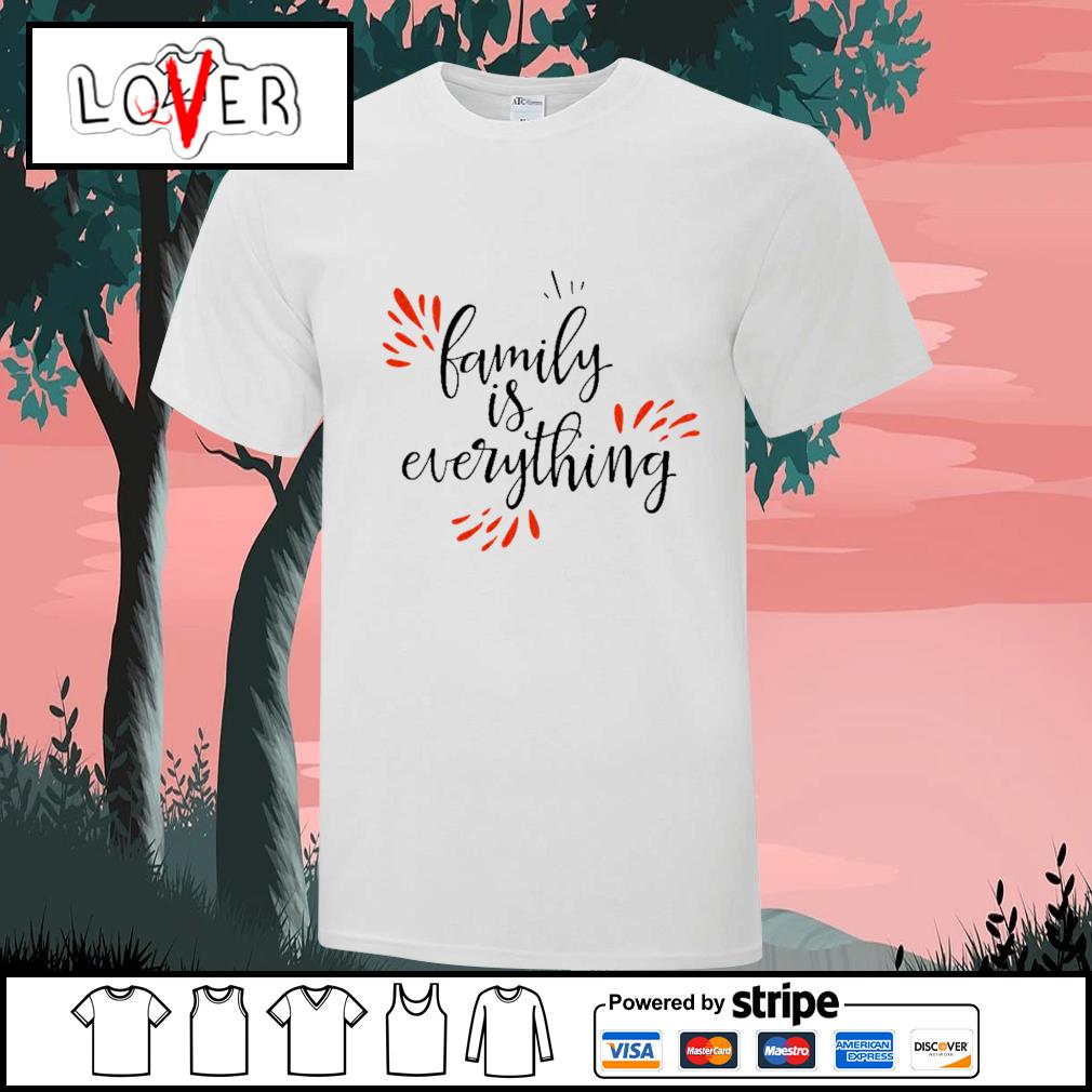 family is everything shirt