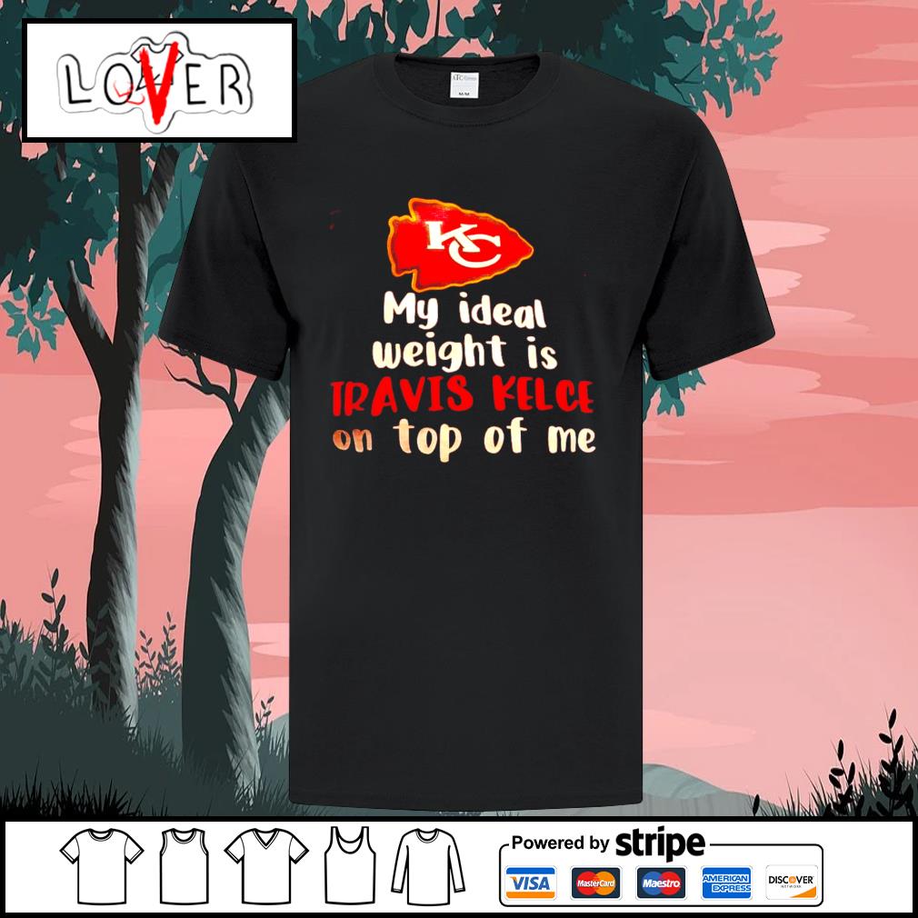 https://images.lovershirt.com/wp-content/uploads/2021/02/kansas-city-chiefs-my-ideal-weight-is-travis-kelce-on-top-of-me-shirt-Shirt.jpg