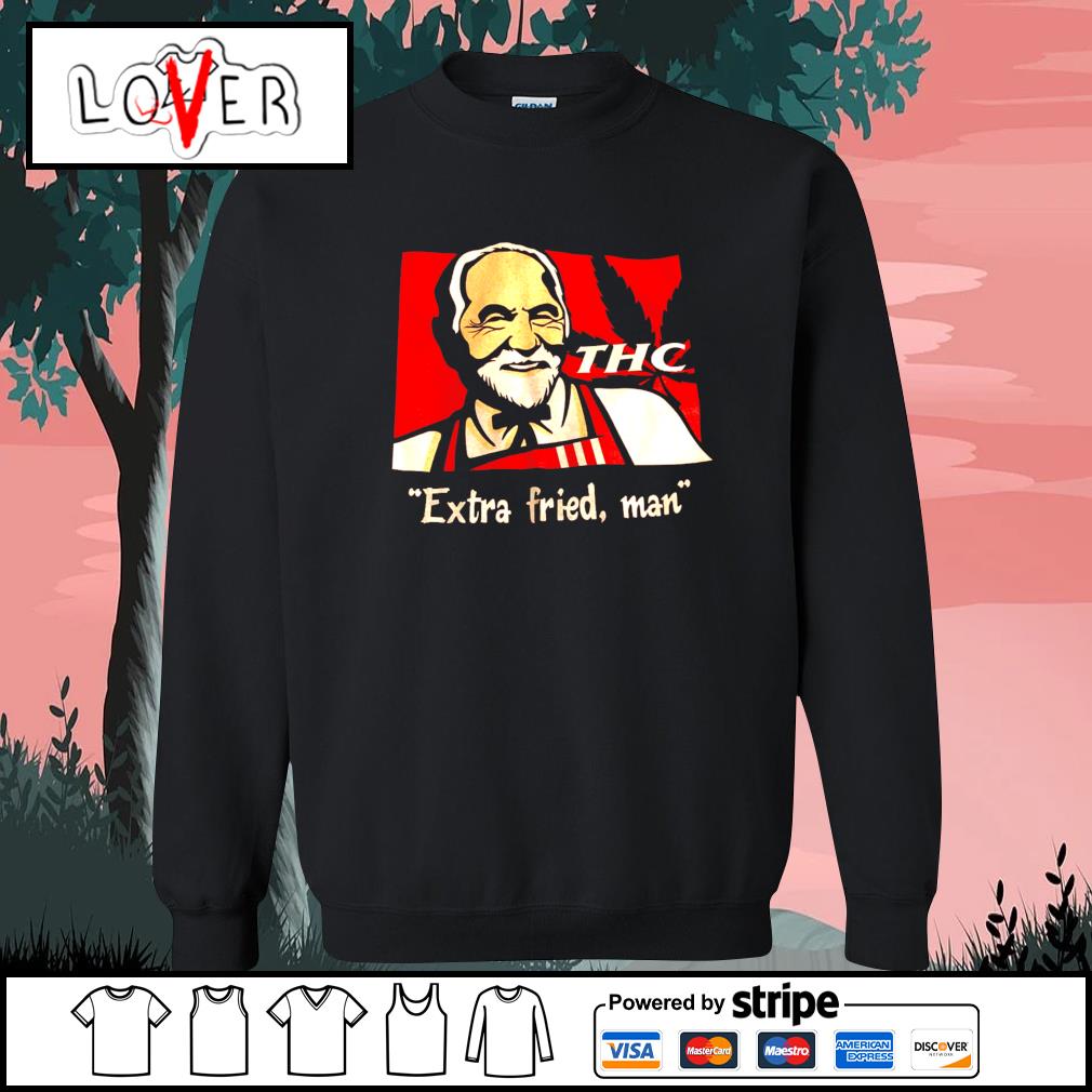 KFC THC extra fried man weed shirt, hoodie, sweater, long sleeve and tank  top